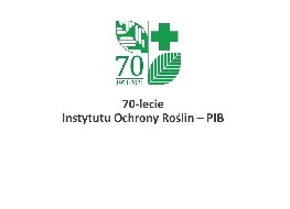 70 lat Instytutu Ochrony Roślin. Kolejne lata z ważnym wyzwaniem - wdrożenia Zielonego Ładu