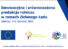 Konferencja „Innowacyjna i zrównoważona produkcja rolnicza w ramach Zielonego Ładu”